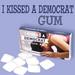 I Kissed a Democrat Gum